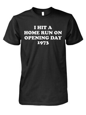 I Hit A Home Run On Opening Day 1973 T-Shirt 261